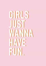 Girls Just Wanna Have Fun Birthday Card created by Slinky Prints