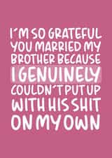 'I'm So Grateful You Married My Brother' Birthday Card for Sister-In-Law created by Brogan Thomas