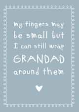 Cute And Cheeky Typography Fathers Day Card - Grandad - My Fingers May Be Small But I Can Still Wrap Grandad Around Them created by Cloud 9 Design