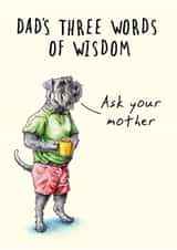 Funny Father's Day Card - Words Of Wisdom created by Bewilderbeest
