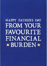 Funny Typography Fathers Day Card - Dad - From Your Favourite Financial Burden created by Zoe Brennan