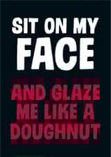 Sit on my face Rude Card created by Dean Morris Cards