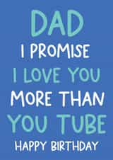 Dad I promise I love you more than You Tube Birthday card created by Always Sparkle