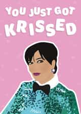 You Just Got Krissed - Kris Jenner Tik Tok Trend Card created by Emily Parry