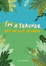 I'm a Teacher Get Me Out Of Here! created by PaperJam Print Co.