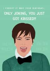 Funny Kriss Jenner “you just got Krissed” Birthday Card created by Chloe Dixon
