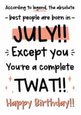 Funny July Birthday Card - You're A Twat created by The Laughing Sloth