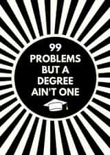 99 Problems But A Degree Ain't One created by Sundiva Designs