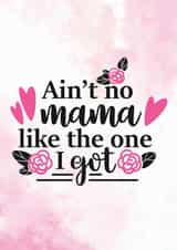 Ain't No Mama Like The One I Got - Birthday Card created by Newly Beloved