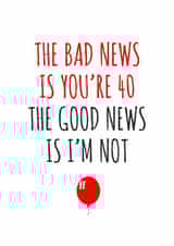 The bad news is you're 40 birthday card created by Banter King