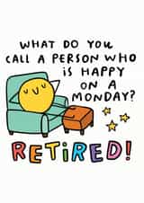 Happy On A Monday? Retired! created by Arrow Gift Co