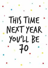 69th birthday greeting, next year you will be 70 created by Superlush Cards