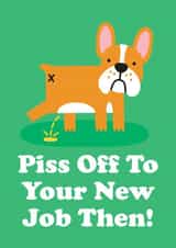Funny & Rude New Job Card For Work Colleague - Piss Off To Your New Job Then created by Studio Boketto