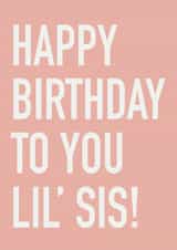 Classic Birthday Card - For Little Sister - Happy Birthday Lil' Sis! created by Louise Parr Studio