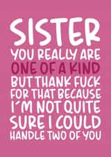 'One of a Kind' Funny and Cheeky Sister Birthday Card created by Brogan Thomas
