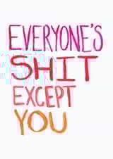 Everyone's Shit Except You Card created by The Curious Pancake