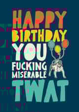 Rude Birthday Card - Fucking Miserable Twat created by Wottahoot Rude Cards