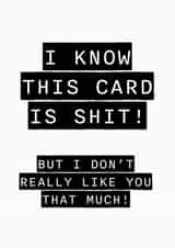 Shit Birthday Card - Let them know how much you really like them! created by Stupidly Simple!