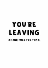 Thank Fuck You Are Leaving - New Job - Farewell - Leaving created by The Blunt Badger