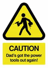 Watch out, Dad's got the tools out again! created by Mild Peril