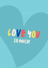 "I Love You So Much!" - Send family and friends some love created by Luke Morgan 