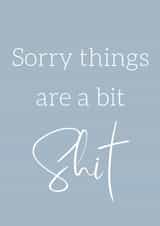 Sorry things are a bit shit created by @Little Gifts Suffolk