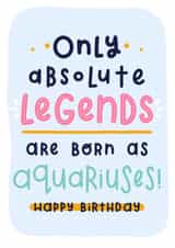 Funny Aquarius Zodiac Star Sign Horoscope Birthday Card for Absolute Legends created by Joanne Hawker