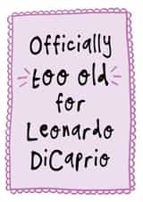 Funny 25th Birthday Card - Too Old For Leonardo DiCaprio created by Bow & Bell