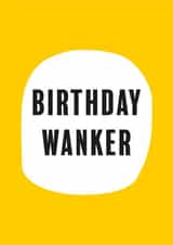 Rude Birthday Card - Yellow - Swearing - Birthday Wanker created by Bex Rocks