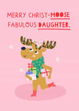 Cute Christmas Card for Daughter- "Merry Christ-moose to a fabulous daughter". created by Zoe Spry