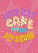 Cute Birthday card for friend - birthday cake - Let’s eat cake and get day drunk created by Hey Cutie
