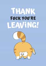 Leaving Card - Thank fuck you're leaving! created by JoyGreets