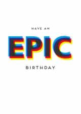 Cool birthday card - have an epic birthday - brightly coloured for all ages created by Jamie Borman
