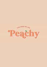 You Make My Life Peachy - Anniversary, The One I Love created by Holmes Design Co.