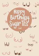 Funny Birthday Card - Happy Birthday, Sugar Tits -  Boobies created by Alice Piper