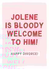 Jolene Is Bloody Welcome To Him - Happy Divorce - Funny Divorce Card created by Gem Draws Stuff