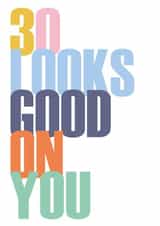 Fun 30th Birthday Card - 30 Looks Good On You - Colourful created by Thoughtfully Made UK