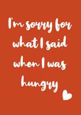 Funny I'm sorry for what I said when I was hungry Card for Significant Other created by Happy Strawberry Workshop