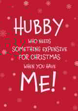 Make Your Husband Smile - Hubby Who Needs Something Expensive Christmas Card created by Designed by Woobrew