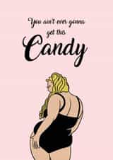 Card for any occasion - Gemma Collins - "You ain't ever gonna get this candy" - created by Dani Paoli
