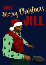 Funny Ainsley Harriot Card - Merry Christmas Jill created by Sweetie Darling Design