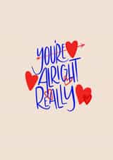 You’re alright really… created by Nicole Willis