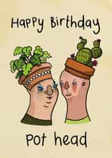 Funny cute birthday card for special plant lovers - Happy Birthday Pot Head created by Charlotte Caswell