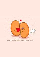 Cute Bean Fart Anniversary Card / Valentines Day Card - Baked Beans - Your Farts Smell But I Love You! created by Rosalie Perl