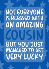 'You Managed to Get Very Lucky' Funny and Cheeky Birthday Card for Cousin created by Brogan Thomas