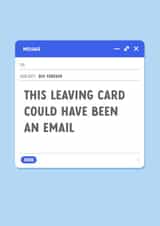 Funny New Job Leaving Card for Work Colleague - This Could Have Been An E-mail created by The Cake Thief