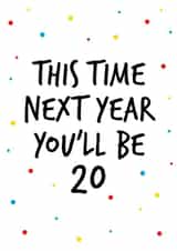 Birthday card to celebrate a 19th birthday stating next year you will be 20 created by Superlush Cards