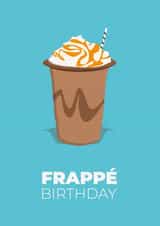 Funny Birthday Card for Coffee Lovers - Frappé Birthday created by Dave Mohammed