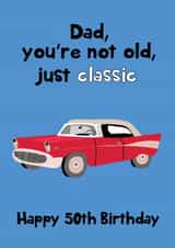 Dad You're Not Old You're Classic - Happy 50th Birthday created by @Laura Lonsdale Designs