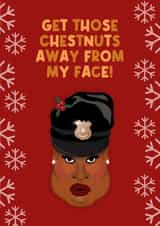 Get Those Chestnuts Away From My Face - RuPaul's Drag Race, LGBT, Christmas Card created by Drag Apparel